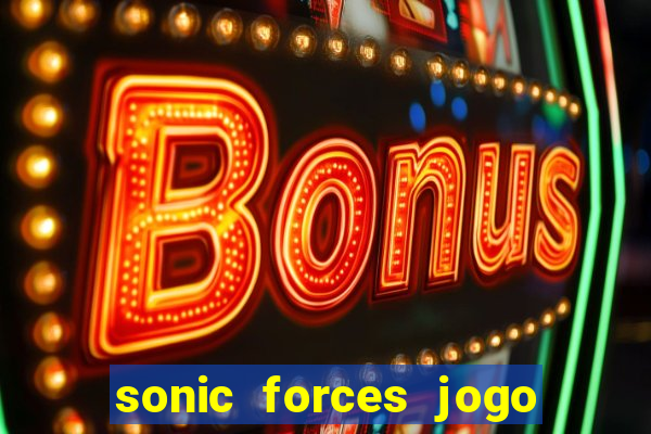 sonic forces jogo de corrida dinheiro infinito